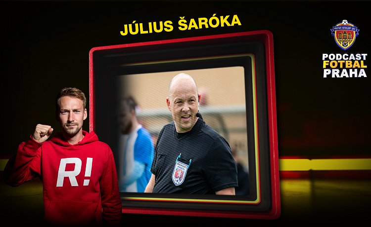 #12 Podcast Fotbal Praha | Rozhodčí Július Šaróka, otázky na tělo: O nesmyslných pravidlech i průšvizích s diváky